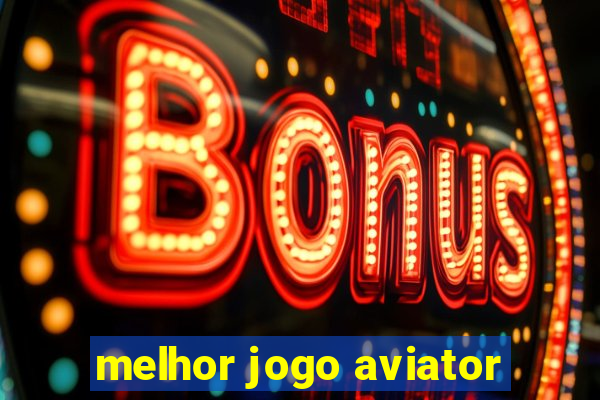 melhor jogo aviator