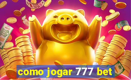 como jogar 777 bet