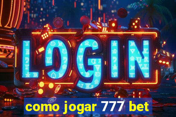 como jogar 777 bet