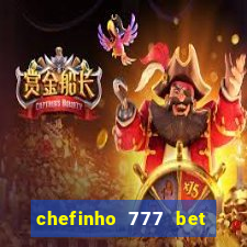 chefinho 777 bet 茅 confi谩vel