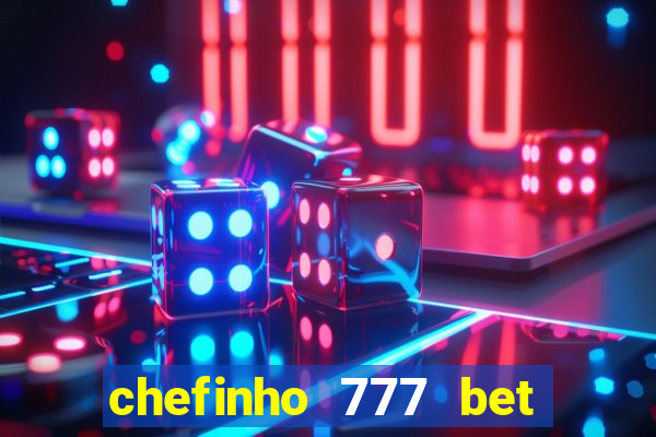 chefinho 777 bet 茅 confi谩vel