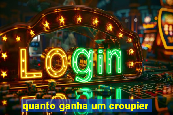 quanto ganha um croupier