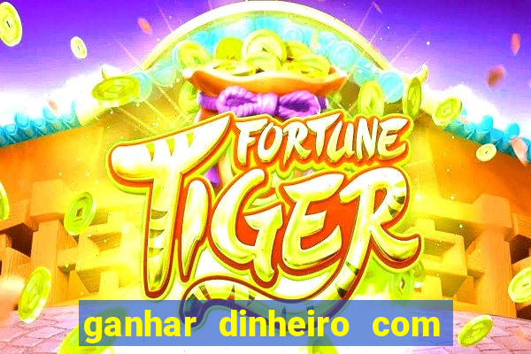 ganhar dinheiro com jogos na internet