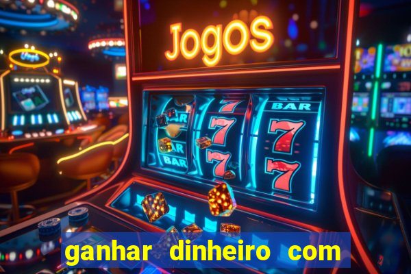 ganhar dinheiro com jogos na internet