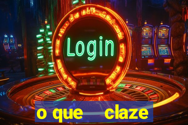 o que    claze