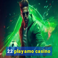 22 playamo casino