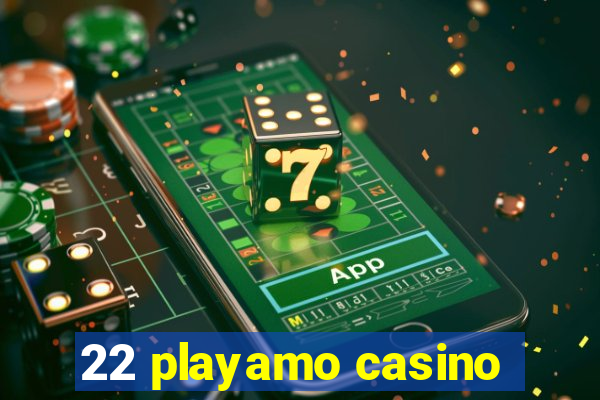 22 playamo casino