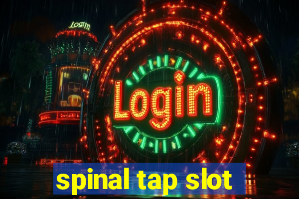 spinal tap slot