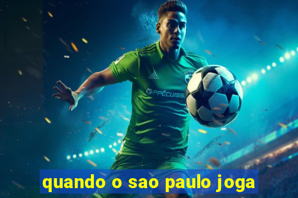 quando o sao paulo joga