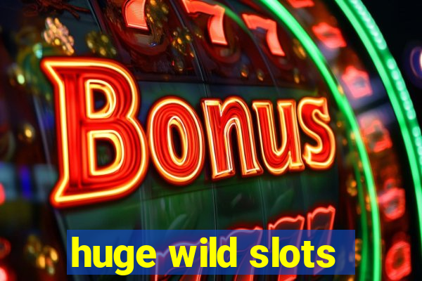 huge wild slots