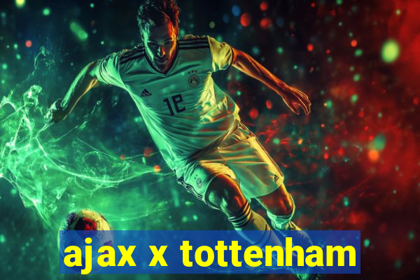 ajax x tottenham