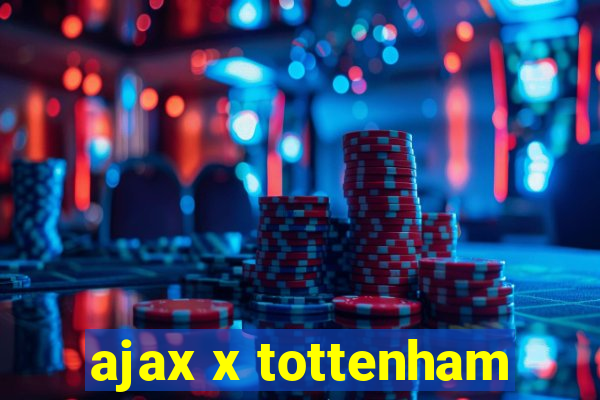 ajax x tottenham