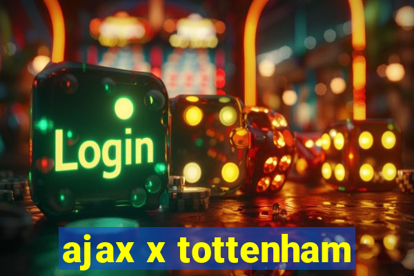 ajax x tottenham