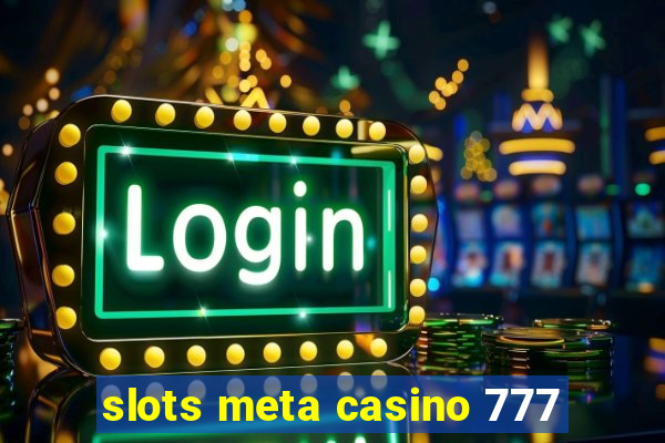 slots meta casino 777