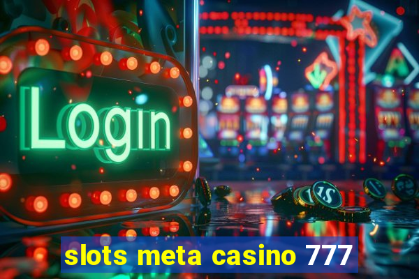 slots meta casino 777