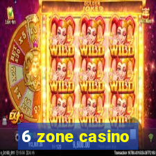 6 zone casino