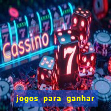 jogos para ganhar muito dinheiro