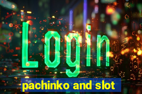 pachinko and slot