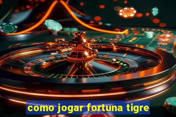 como jogar fortuna tigre