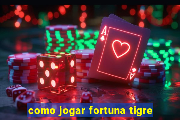 como jogar fortuna tigre