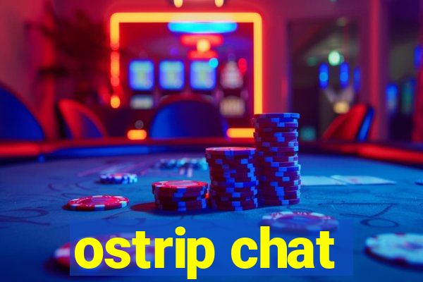 ostrip chat