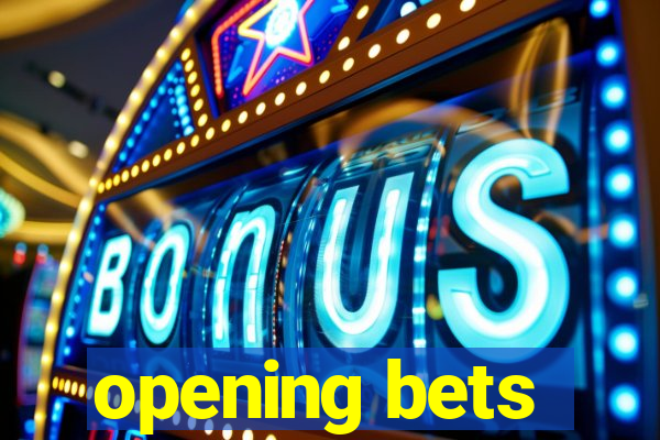 opening bets