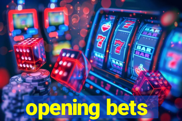 opening bets