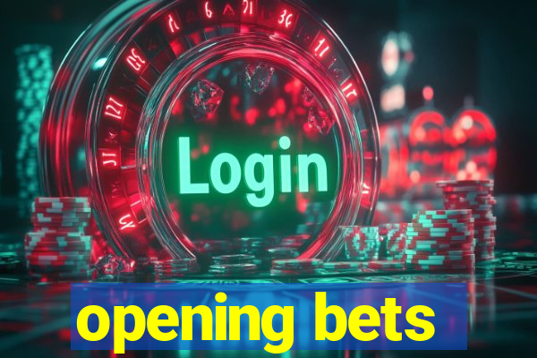 opening bets