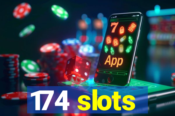 174 slots