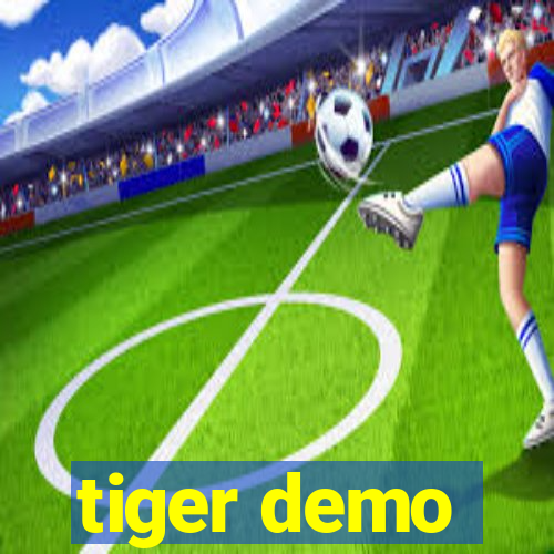 tiger demo