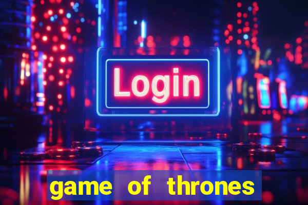 game of thrones slot machine