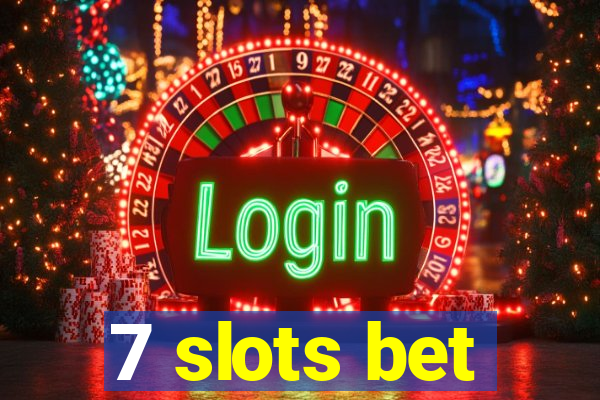 7 slots bet