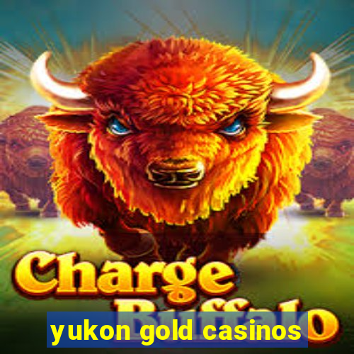 yukon gold casinos