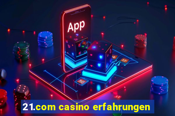 21.com casino erfahrungen