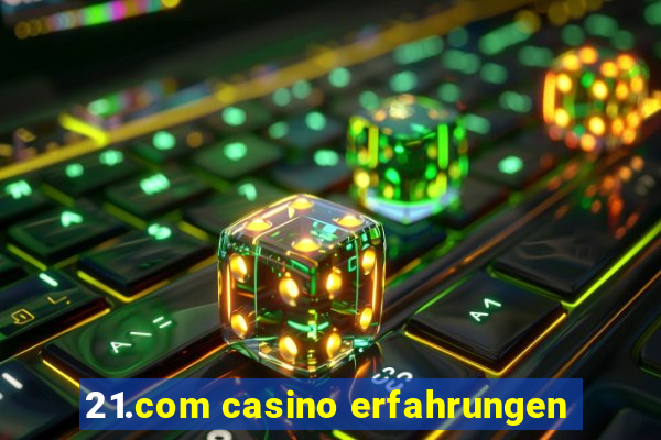 21.com casino erfahrungen