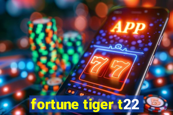 fortune tiger t22