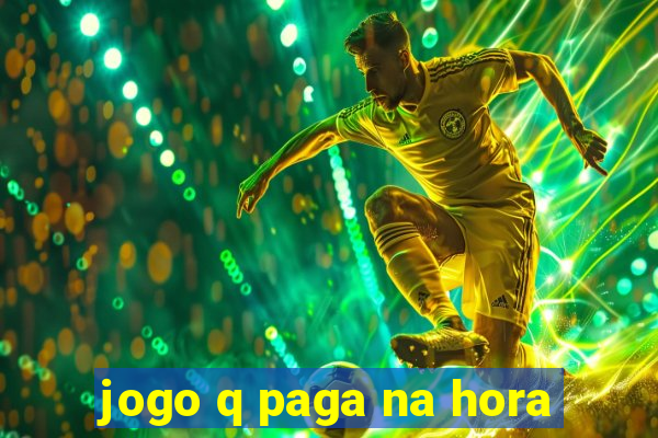 jogo q paga na hora