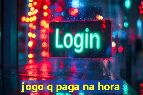 jogo q paga na hora