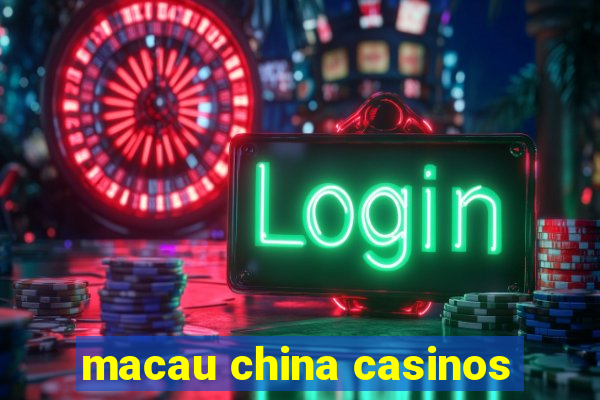 macau china casinos