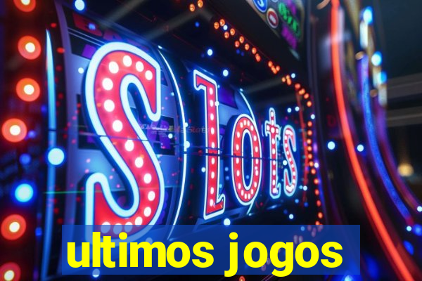 ultimos jogos