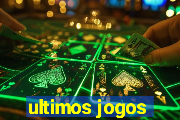 ultimos jogos