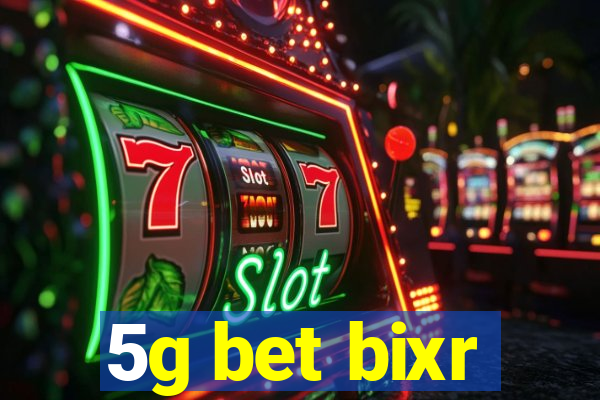 5g bet bixr