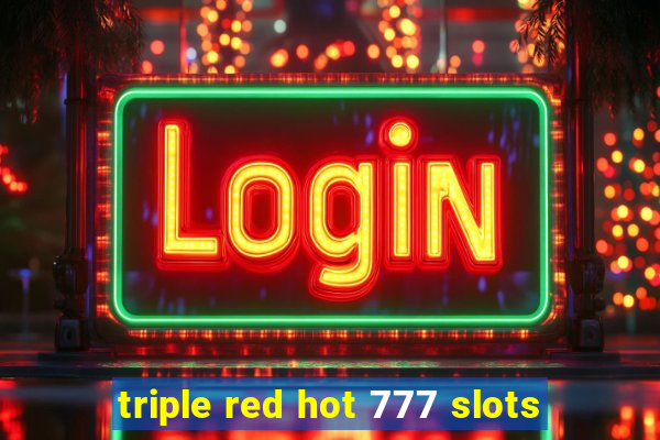 triple red hot 777 slots