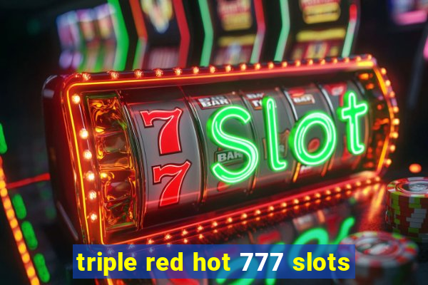 triple red hot 777 slots