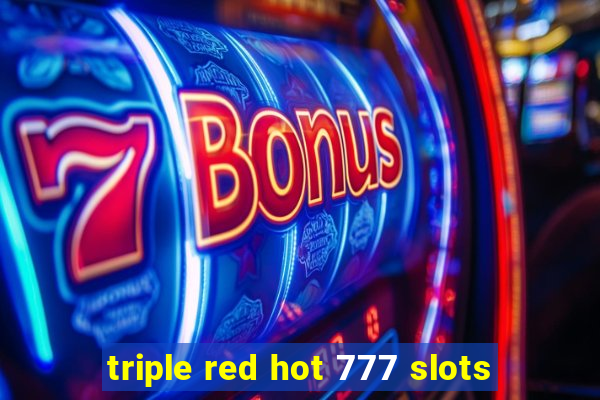 triple red hot 777 slots