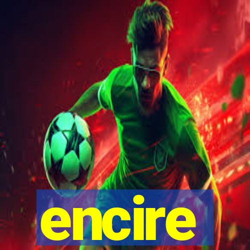 encire