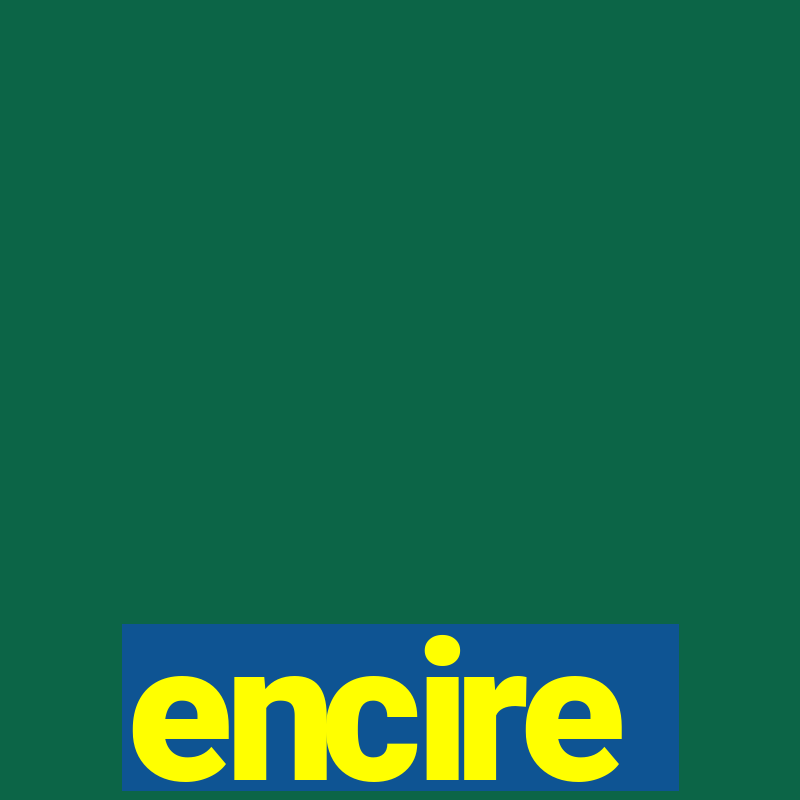 encire