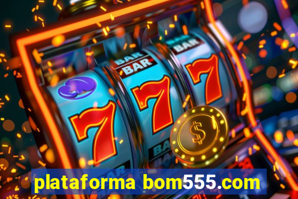 plataforma bom555.com