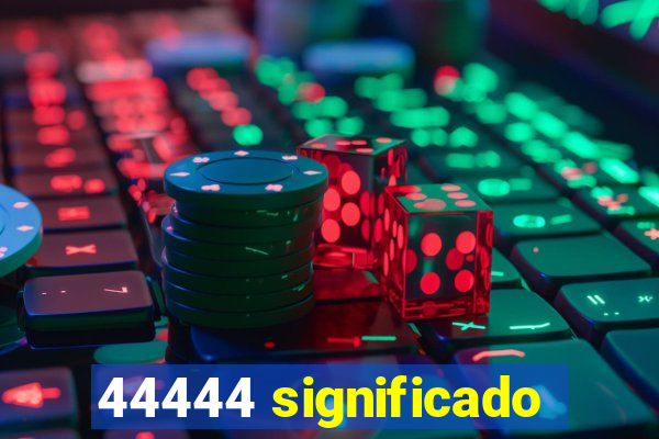 44444 significado