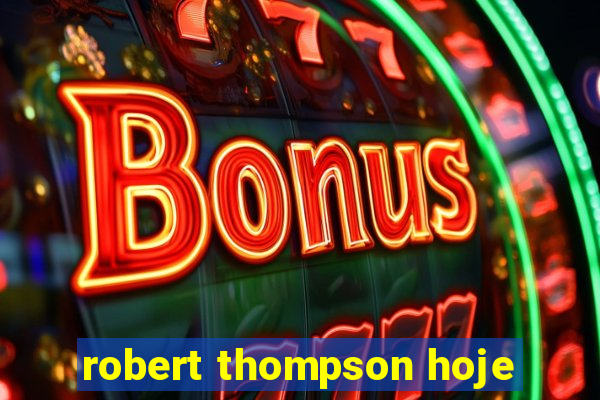 robert thompson hoje